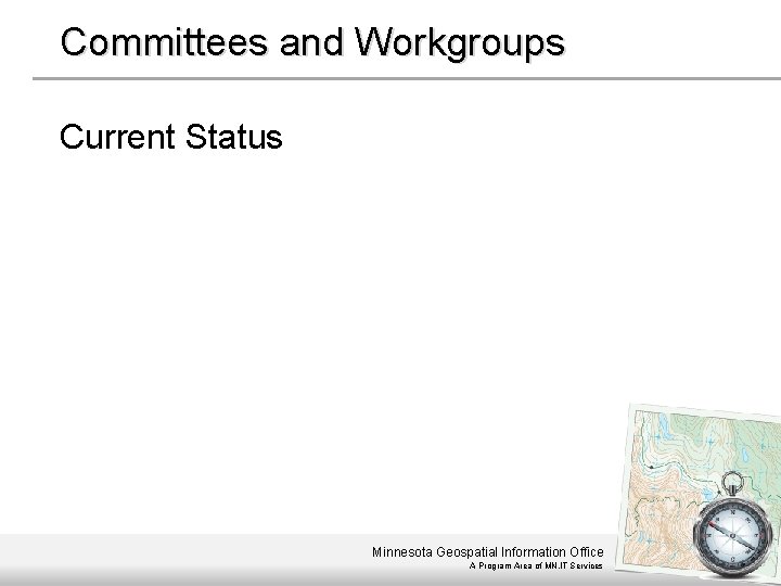 Committees and Workgroups Current Status Minnesota Geospatial Information Office A Program Area of MN.