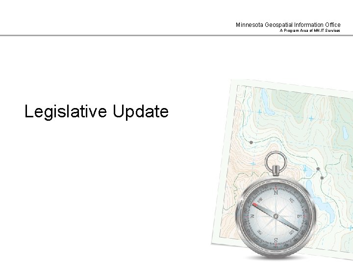 Minnesota Geospatial Information Office A Program Area of MN. IT Services Legislative Update 