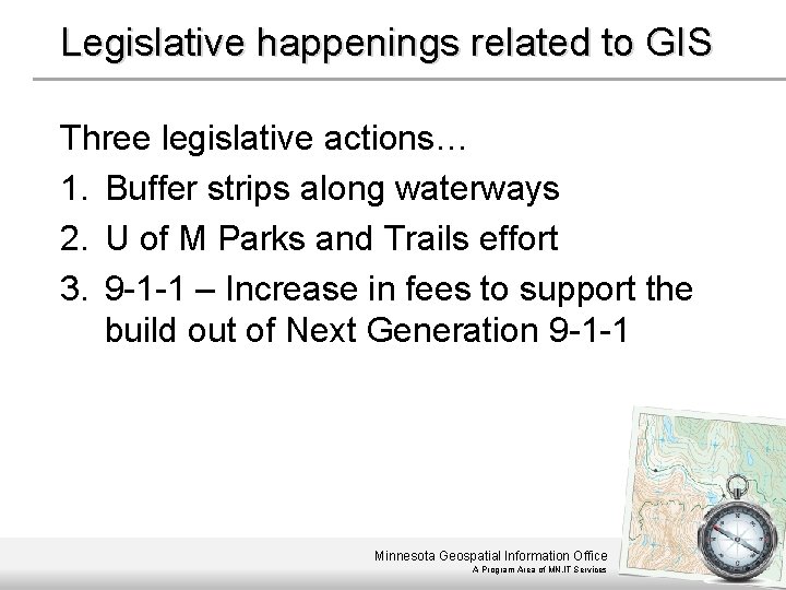 Legislative happenings related to GIS Three legislative actions… 1. Buffer strips along waterways 2.