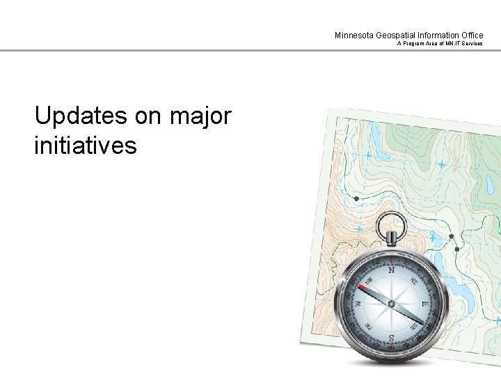 Minnesota Geospatial Information Office A Program Area of MN. IT Services Updates on major