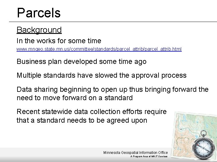 Parcels Background In the works for some time www. mngeo. state. mn. us/committee/standards/parcel_attrib. html