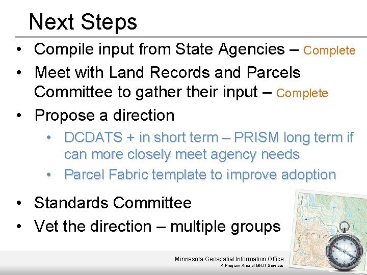 Next Steps • Compile input from State Agencies – Complete • Meet with Land