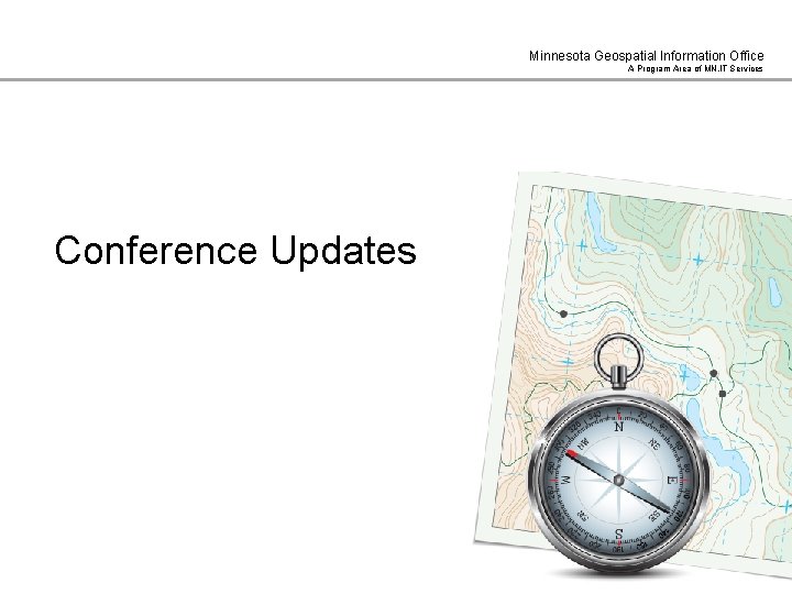 Minnesota Geospatial Information Office A Program Area of MN. IT Services Conference Updates 