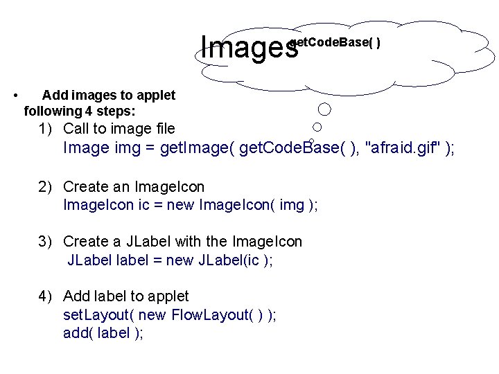 Images get. Code. Base( ) • Add images to applet following 4 steps: 1)