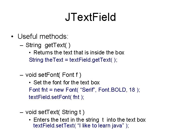 JText. Field • Useful methods: – String get. Text( ) • Returns the text