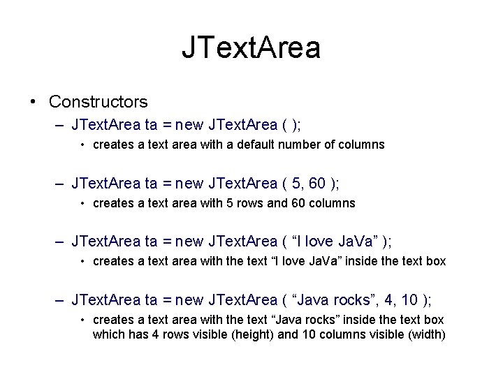 JText. Area • Constructors – JText. Area ta = new JText. Area ( );