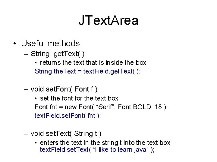 JText. Area • Useful methods: – String get. Text( ) • returns the text