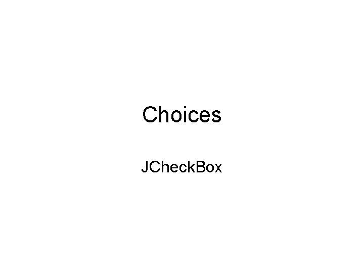 Choices JCheck. Box 