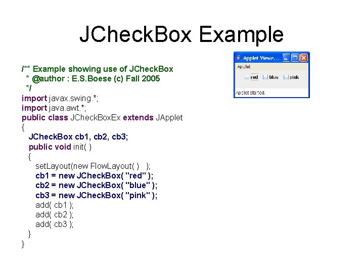 JCheck. Box Example /** Example showing use of JCheck. Box * @author : E.