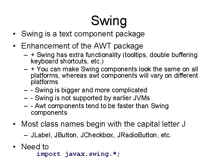 Swing • Swing is a text component package • Enhancement of the AWT package