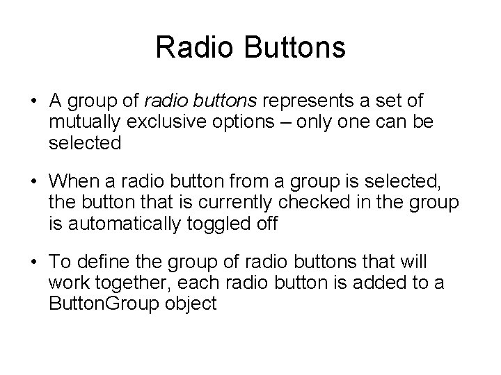 Radio Buttons • A group of radio buttons represents a set of mutually exclusive