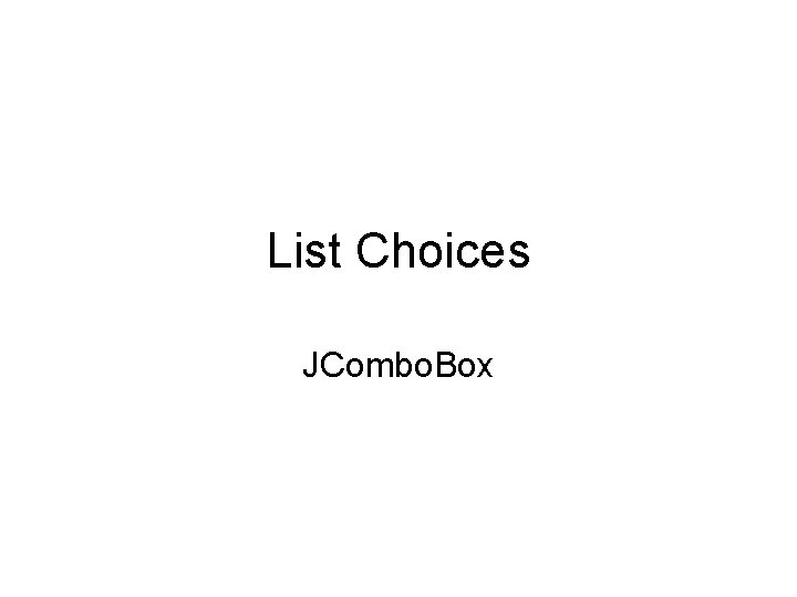 List Choices JCombo. Box 