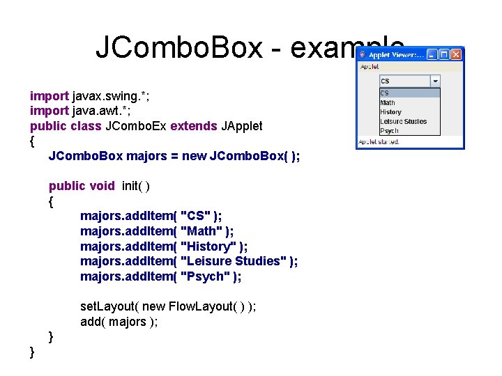 JCombo. Box - example import javax. swing. *; import java. awt. *; public class