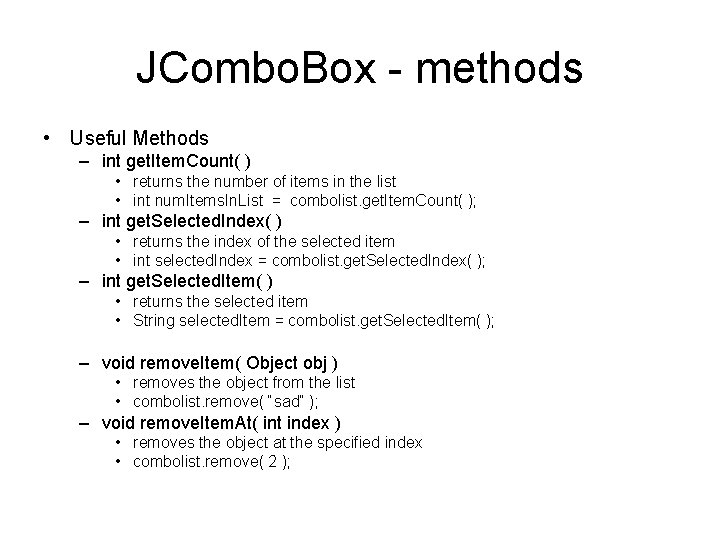 JCombo. Box - methods • Useful Methods – int get. Item. Count( ) •