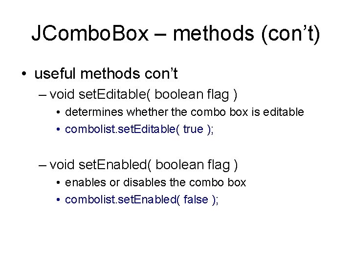 JCombo. Box – methods (con’t) • useful methods con’t – void set. Editable( boolean