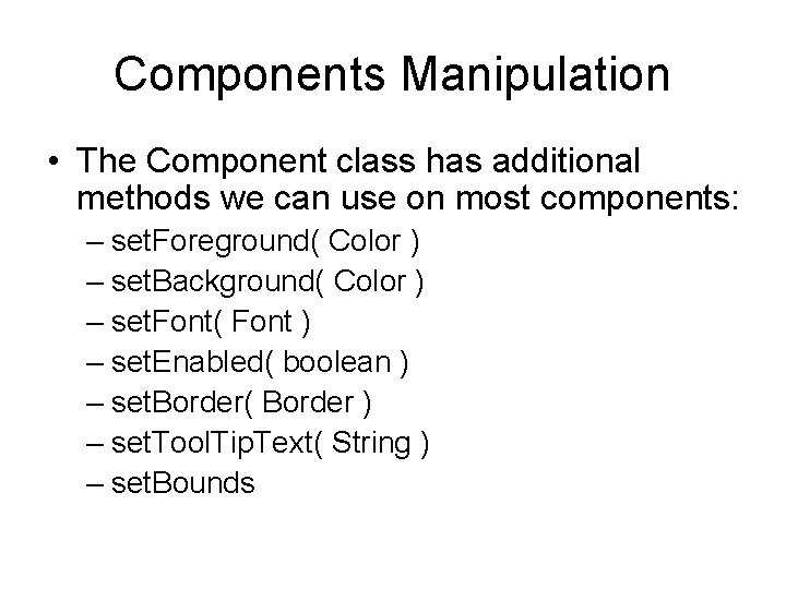 Components Manipulation • The Component class has additional methods we can use on most