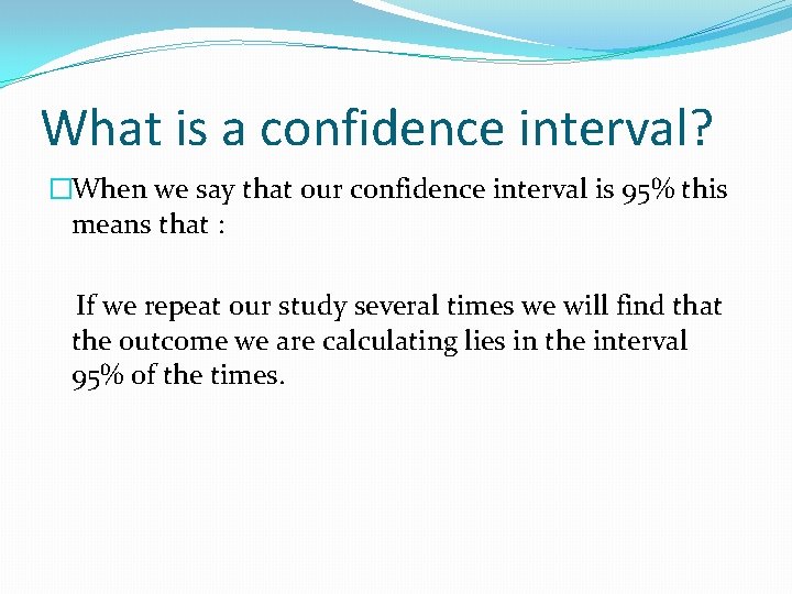 What is a confidence interval? �When we say that our confidence interval is 95%