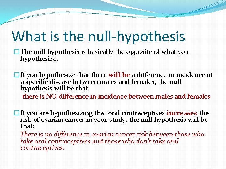 What is the null-hypothesis �The null hypothesis is basically the opposite of what you