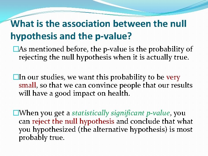 What is the association between the null hypothesis and the p-value? �As mentioned before,