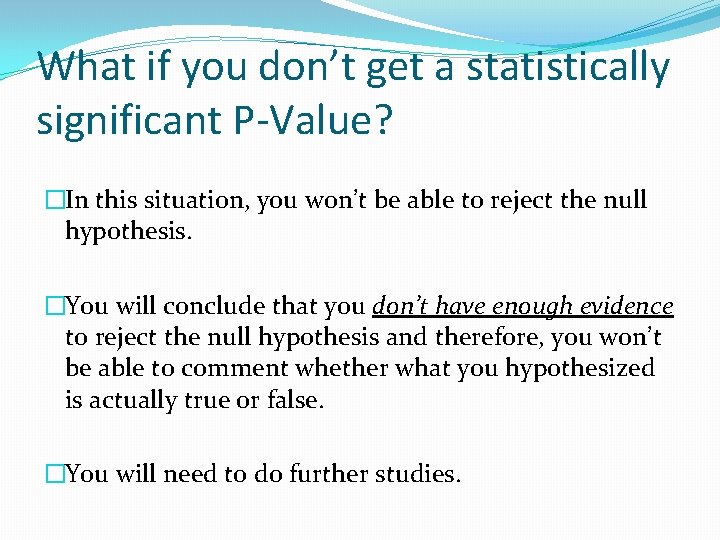 What if you don’t get a statistically significant P-Value? �In this situation, you won’t