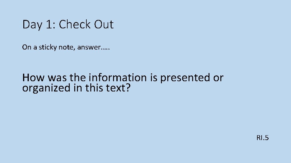 Day 1: Check Out On a sticky note, answer…. . How was the information