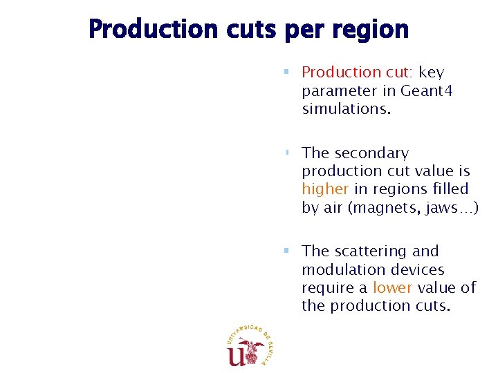 Production cuts per region § Production cut: key parameter in Geant 4 simulations. § Production cuts per region § Production cut: key parameter in Geant 4 simulations. §