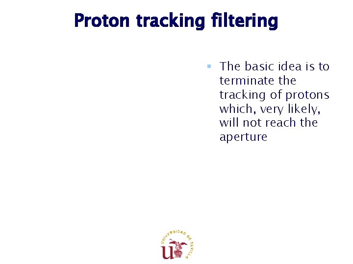 Proton tracking filtering § The basic idea is to terminate the tracking of protons Proton tracking filtering § The basic idea is to terminate the tracking of protons