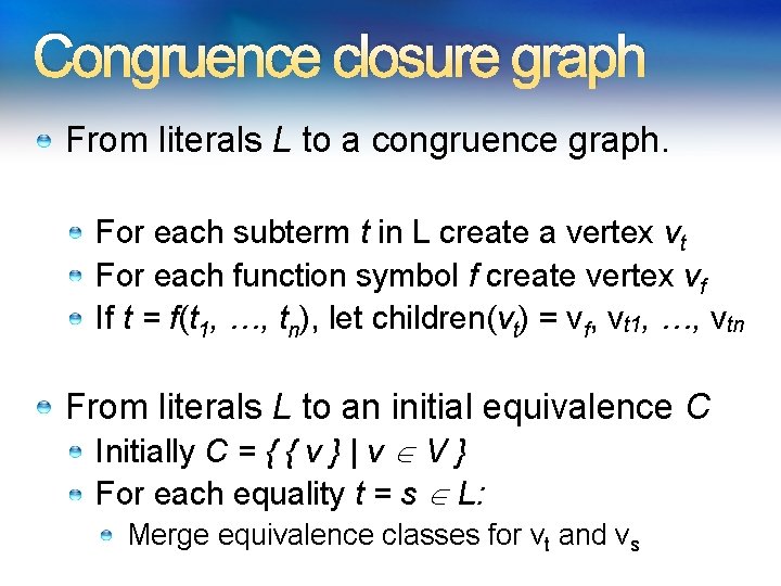Congruence closure graph From literals L to a congruence graph. For each subterm t Congruence closure graph From literals L to a congruence graph. For each subterm t