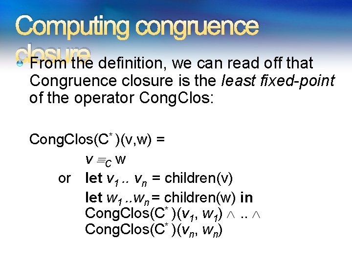Computing congruence closure From the definition, we can read off that Congruence closure is Computing congruence closure From the definition, we can read off that Congruence closure is