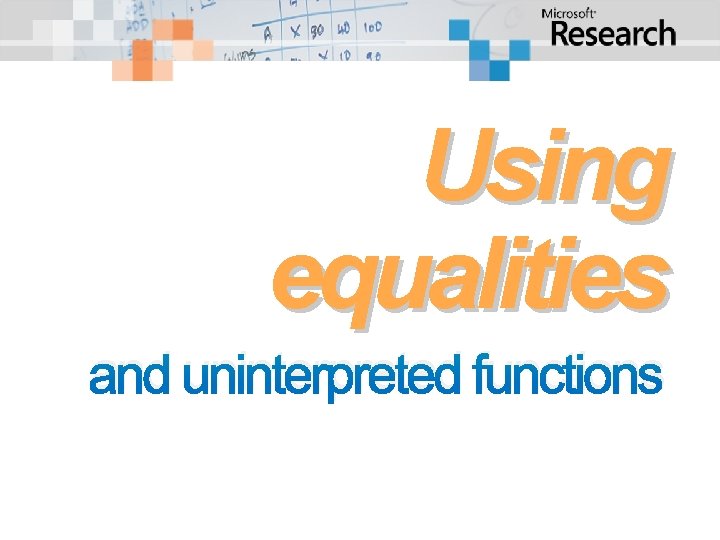 Using equalities and uninterpreted functions Using equalities and uninterpreted functions