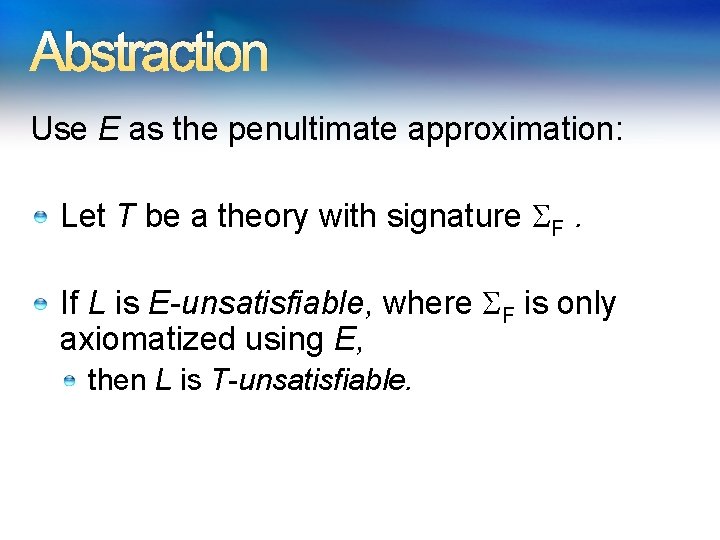 Abstraction Use E as the penultimate approximation: Let T be a theory with signature Abstraction Use E as the penultimate approximation: Let T be a theory with signature