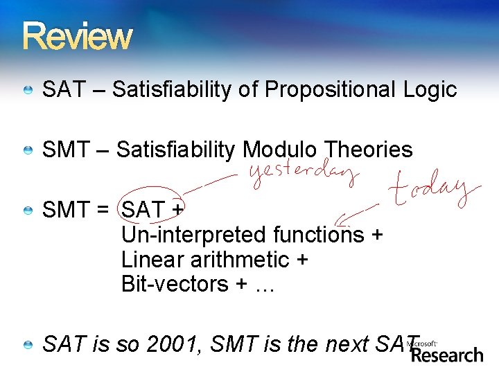 Review SAT – Satisfiability of Propositional Logic SMT – Satisfiability Modulo Theories SMT = Review SAT – Satisfiability of Propositional Logic SMT – Satisfiability Modulo Theories SMT =