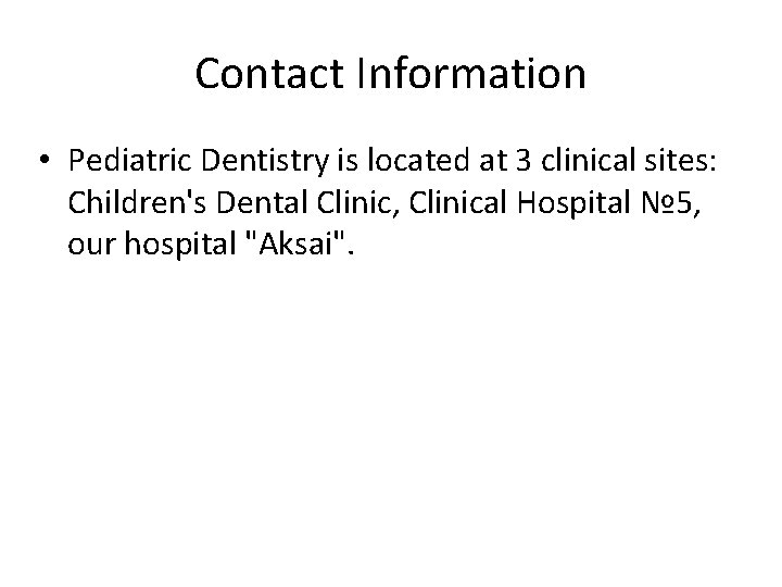 Contact Information • Pediatric Dentistry is located at 3 clinical sites: Children's Dental Clinic,