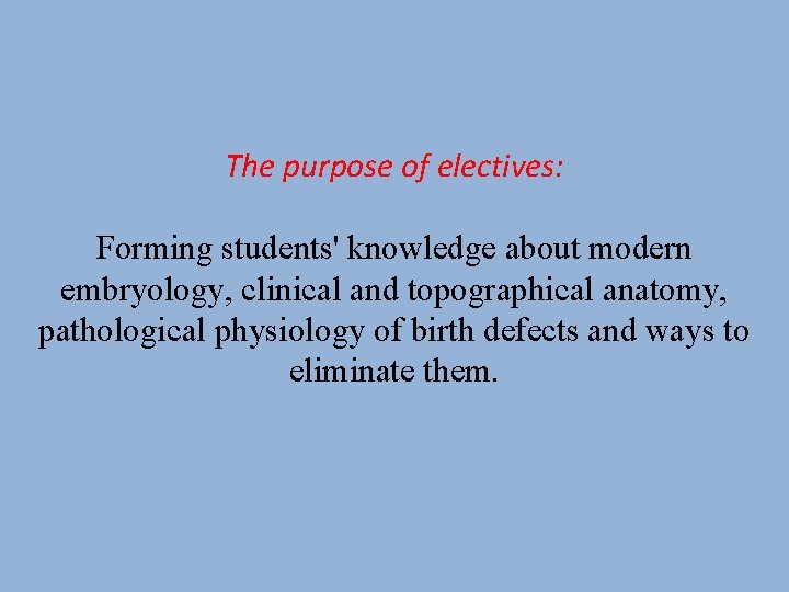 The purpose of electives: Forming students' knowledge about modern embryology, clinical and topographical anatomy,