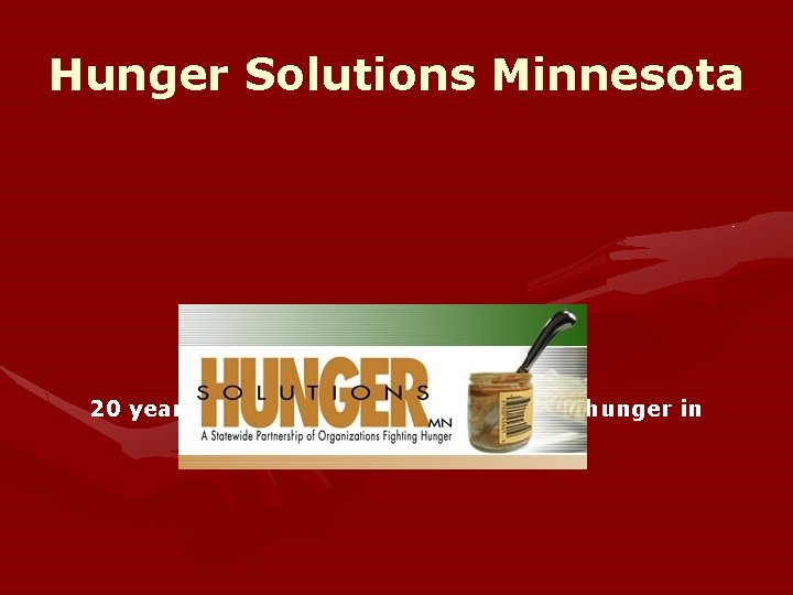 Hunger Solutions Minnesota Dedicated to ending hunger 20 years of comprehensive research on hunger