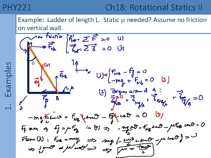 PHY 221 Ch 18: Rotational Statics II 1. Examples Example: Ladder of length L.