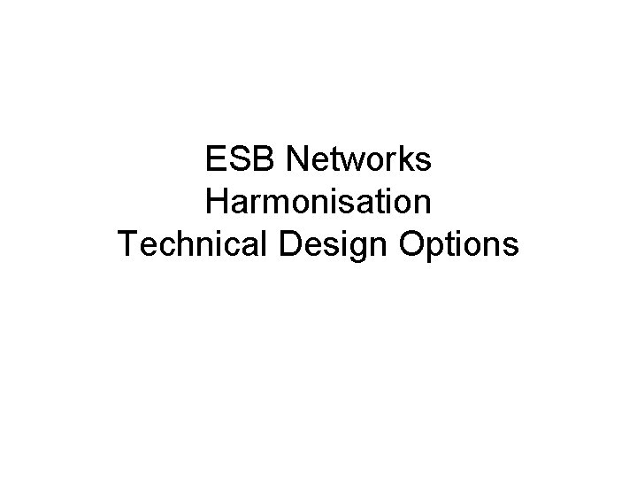 ESB Networks Harmonisation Technical Design Options 