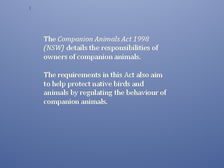 : The Companion Animals Act 1998 (NSW) details the responsibilities of owners of companion