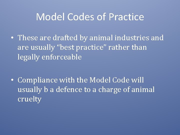 Model Codes of Practice • These are drafted by animal industries and are usually