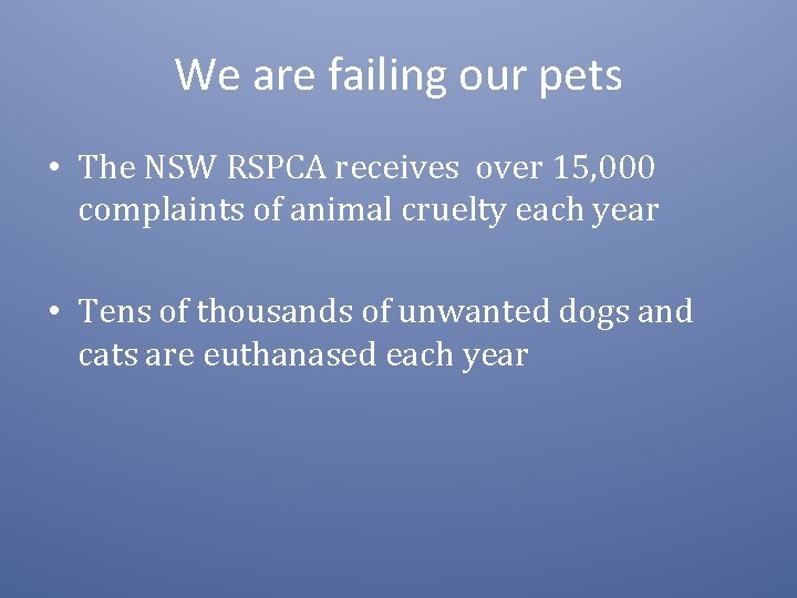 We are failing our pets • The NSW RSPCA receives over 15, 000 complaints