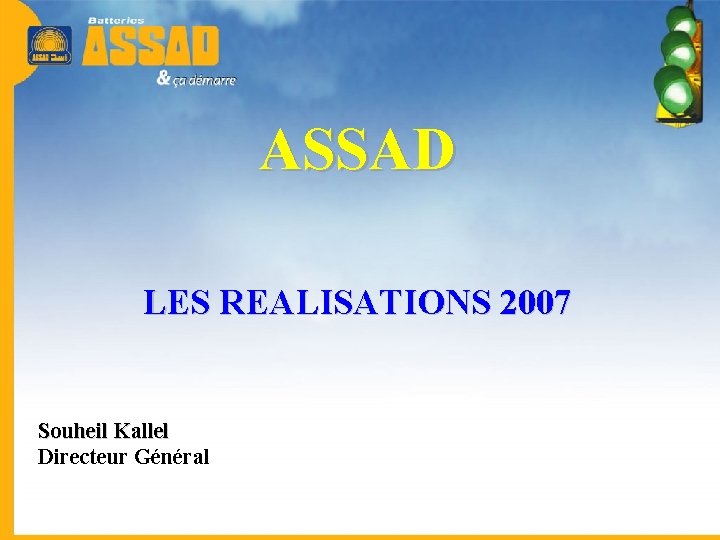 ASSAD LES REALISATIONS 2007 Souheil Kallel Directeur Général 