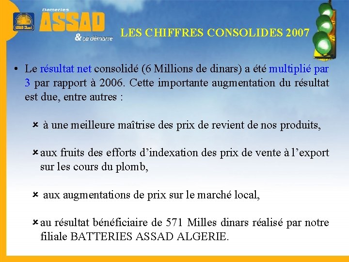 LES CHIFFRES CONSOLIDES 2007 • Le résultat net consolidé (6 Millions de dinars) a