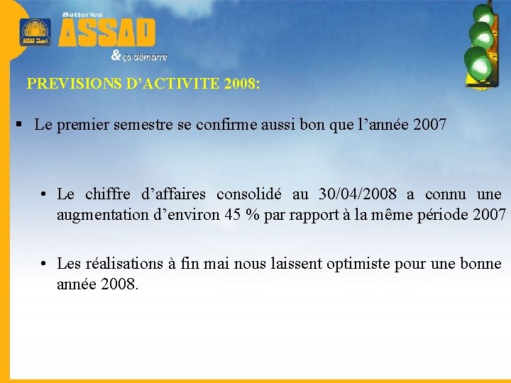 PREVISIONS D’ACTIVITE 2008: § Le premier semestre se confirme aussi bon que l’année 2007