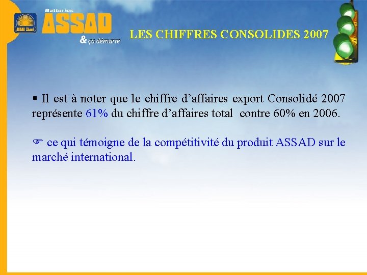 LES CHIFFRES CONSOLIDES 2007 § Il est à noter que le chiffre d’affaires export