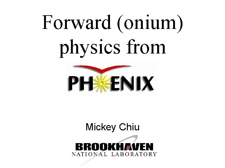 Forward (onium) physics from PHENIX Mickey Chiu 