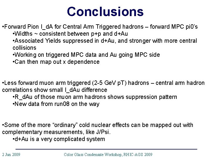 Conclusions • Forward Pion I_d. A for Central Arm Triggered hadrons – forward MPC