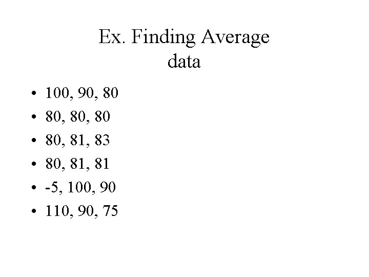 Ex. Finding Average data • • • 100, 90, 80 80, 81, 83 80,