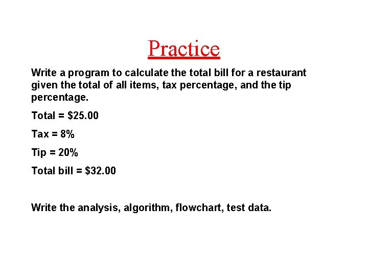 Practice Write a program to calculate the total bill for a restaurant given the