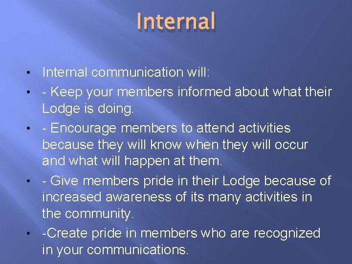 Internal • Internal communication will: • - Keep your members informed about what their