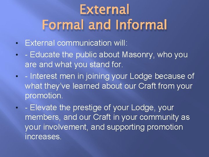 External Formal and Informal • External communication will: • - Educate the public about